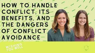 How to handle conflict, its benefits, and the dangers of conflict avoidance