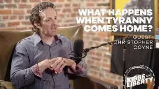 What Happens When Tyranny Comes Home? | Guest: Christopher Coyne | Ep 127