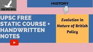 Evolution in nature of British policy | History |Free Static UPSC Course | How to make UPSC notes