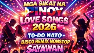 💫🎬 MGA SIKAT NA PINOY LOVE SONGS 2026 💖/ TO-DO NATO DISCO REMIX NONSTOP SAYAWAN💫