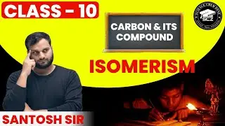 Carbon and Its Compounds | Class 10 CBSE Chemistry | Full Chapter Explanation I Isomerism I IUPAC
