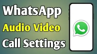 Whatsapp Call Settings | Whatsapp Audio Call Settings | Video Call Setting In Whatsapp