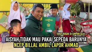 AISYAH TAKUT SEPEDA BARUNYA RUSAK KALAU DI PAKAI,NCEP BILLAL AMBIL RAPOT AHMAD