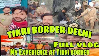 Tikri border vlog | Tikri border Delhi full video ਤਿਕਰੀ ਬਾਰਡਰ ਦਿੱਲੀ farmer Protest