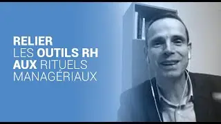 Relier les outils RH aux rituels manag&eacute;riaux