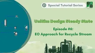 Episode #6: EO Approach for Recycle Stream | UniSim Design Steady State Special Tutorial Series