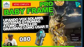 WARFRAME - BABYFRAME 2.0 PRO 080 !!! GRAVIMAG - SISTEMAS GYROMAG - ATOMO - REPELLER - VOX SOLARIS !