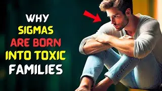 Why Sigma Males Were Born Into Toxic Families (It's a Huge Gift)