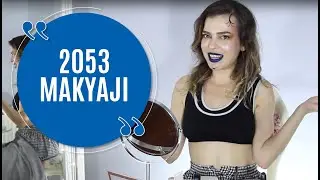 Merve Akaydın - 2053'ün Makyajını Yaptık !!