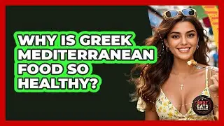 Why Is Greek Mediterranean Food So Healthy? - Best Eats Worldwide