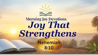Joy That Strengthens (Nehemiah 8:10) | Morning Devotion + Prayer