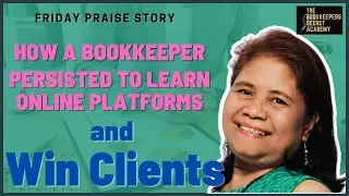 Friday Praise Story| How a Bookkeeper Persisted to Learn Online Platforms and Get Clients