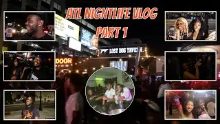 Turning Up With Baddies? Interviews On The Streets? Meeting Foreigners? - ATL Nightlife Vlog Pt. 1