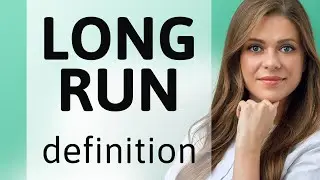 Long run &bull; what is LONG RUN meaning
