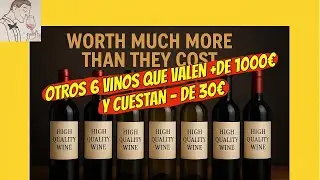 (336) OTROS 6 VINOS QUE VALEN MÁS DE 1.000 Y CUESTAN MENOS DE 30€