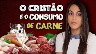 O CRISTÃO E O CONSUMO DE CARNE | Um vídeo sem julgamentos