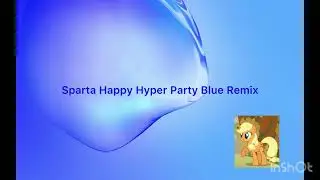 Sparta Happy Hyper Party Blue Remix (Base Edition) (Maximum Edition) (BM Edition) (Inshot Version)