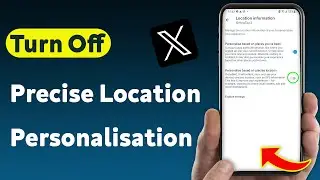 How To Turn Off Precise Location Personalisation On X App (Updated)