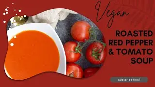 Vegan Roasted Red Pepper & Vine Tomato Soup | Smoky, Creamy, Easy