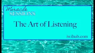 The Art of Listening - Miracle Sessions