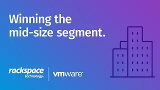 Rackspace Technology and VMware Migration Story - Winning the Mid-Size Segment