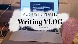 Writing vlog || Chill August update||