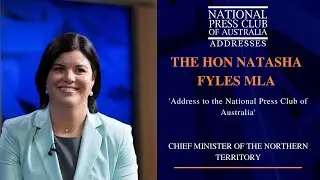 IN FULL: The Hon Natasha Fyles MLA's Address to the National Press Club of Australia