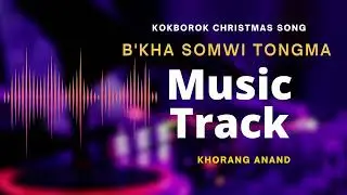 Kha Somwi Tongma Music Track Video | Christmas Song | Rev. Anand | Khorang Anand