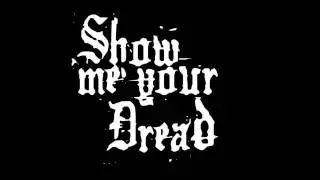 Show me your Dread - Dread is dead