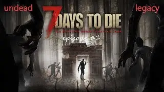 7 days to die undead legacy eps #1