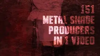 151 METAL SHADE PRODUCERS IN 1 VIDEO