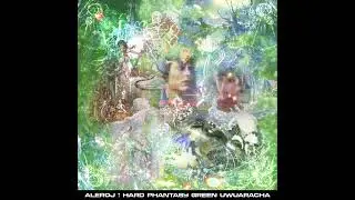 Aleroj - HARD PHANTASY GREEN UWUARACHA [ FULL ALBUM ]