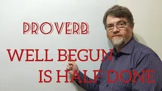 Englsih Tutor Nick P Proverbs (181) Well Begun is Half Done