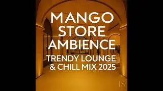 Mango Store Ambience | Trendy Lounge & Chill Mix 2025 | Luxury Background Music