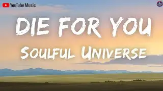 Die For You —  I breathe, I live, I die for you [Soulful Universe Music]