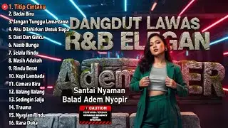 DANGDUT LAWAS R&B ELEGAN - Santai Nyaman Balad Adem Nyopir (Titip Cintaku, Badai Biru)