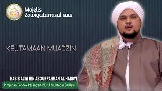 KEUTAMAAN MUADZIN- Habib Alwi bin Abdurrahman Al Habsyi