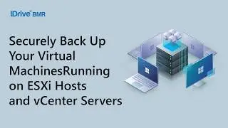 How to Securely Back Up Your Virtual Machines Running on ESXi hosts and vCenter servers | IDrive BMR