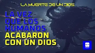 Aniquilando a una entidad c&oacute;smica | LA MUERTE DE UN DIOS | Cap.2