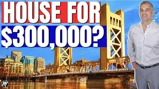 Can You Really Buy a House in Sacramento for $300K?