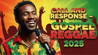 Call and Response &ndash; 2025 Gospel Reggae Songs: Faithful Voices United in Praise 🎤