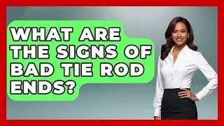 What Are The Signs Of Bad Tie Rod Ends? - Big Truck Lovers