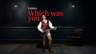 Eshita &ndash; Which Was You (Official Music Video)
