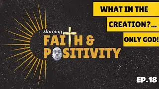 Morning Faith & Positivity: What In The Creation?... Only GOD!