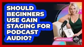Should Beginners Use Gain Staging For Podcast Audio? - Modern Podcaster Hub