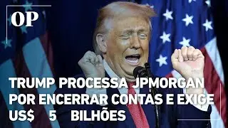 Trump move processo bilionário contra JPMorgan por fechamento de contas