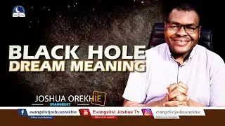 BLACK HOLE DREAM MEANING II Evangelist Joshua TV