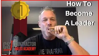 How To Become A Leader In Your Company | Contractor Sales Academy