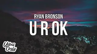 Ryan Bronson - U R OK (Lyrics)