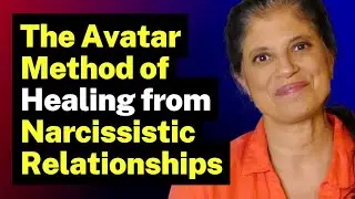 The Avatar Method of Healing from Narcissistic Relationships